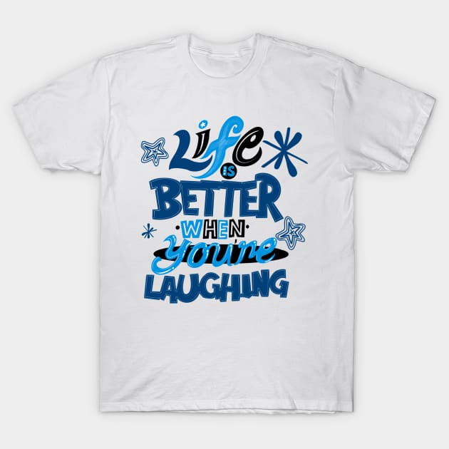Life is better when your laughing T-Shirt by SAN ART STUDIO 